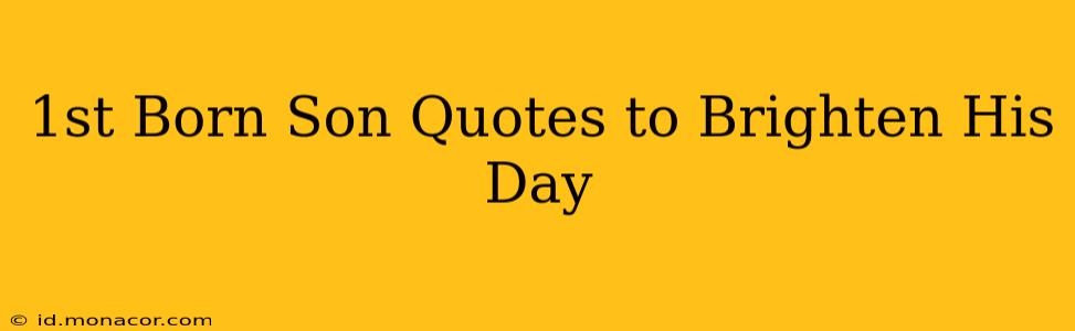 1st Born Son Quotes to Brighten His Day