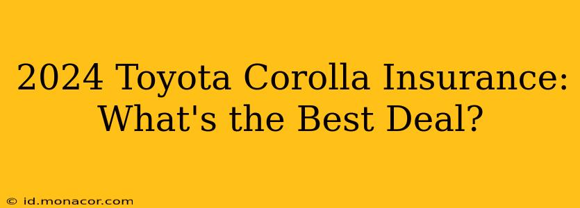 2024 Toyota Corolla Insurance: What's the Best Deal?
