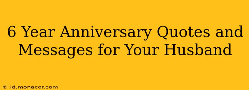 6 Year Anniversary Quotes and Messages for Your Husband