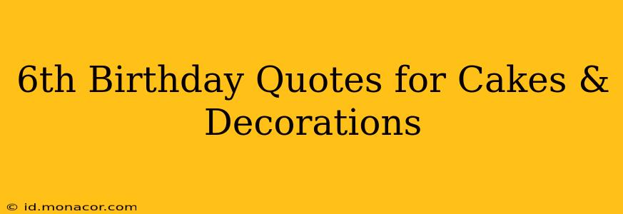 6th Birthday Quotes for Cakes & Decorations
