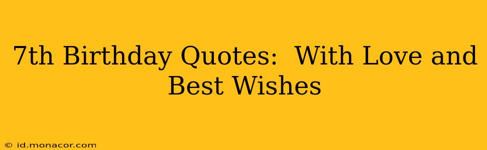 7th Birthday Quotes:  With Love and Best Wishes