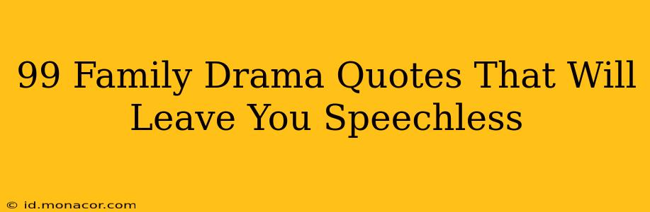 99 Family Drama Quotes That Will Leave You Speechless