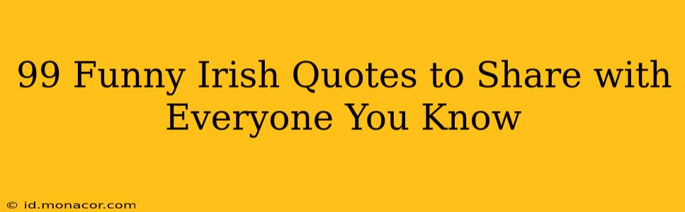 99 Funny Irish Quotes to Share with Everyone You Know