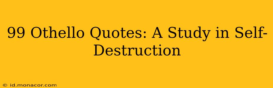99 Othello Quotes: A Study in Self-Destruction