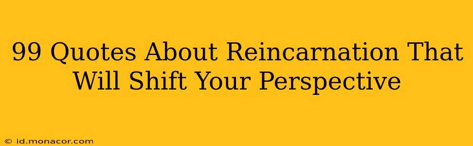 99 Quotes About Reincarnation That Will Shift Your Perspective