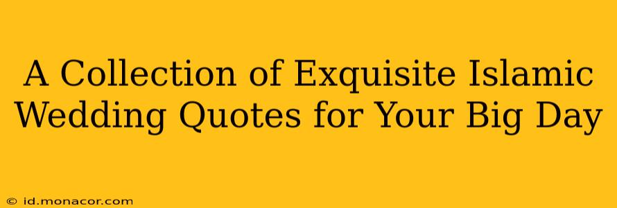 A Collection of Exquisite Islamic Wedding Quotes for Your Big Day