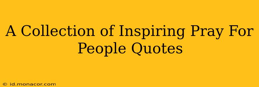 A Collection of Inspiring Pray For People Quotes
