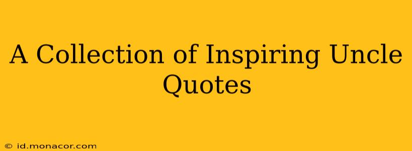 A Collection of Inspiring Uncle Quotes