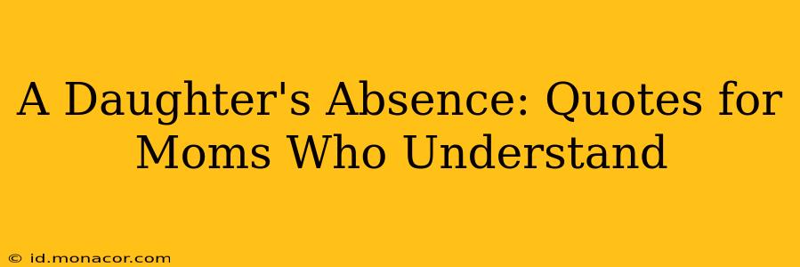 A Daughter's Absence: Quotes for Moms Who Understand