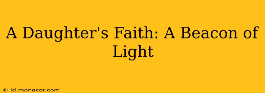 A Daughter's Faith: A Beacon of Light