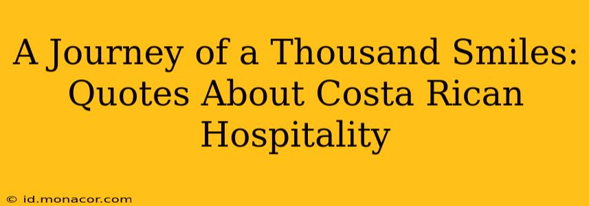 A Journey of a Thousand Smiles: Quotes About Costa Rican Hospitality