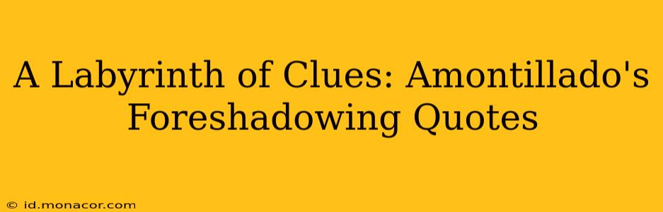 A Labyrinth of Clues: Amontillado's Foreshadowing Quotes