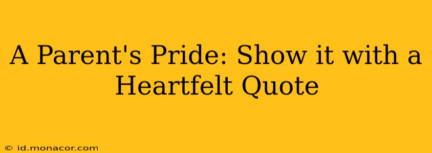 A Parent's Pride: Show it with a Heartfelt Quote