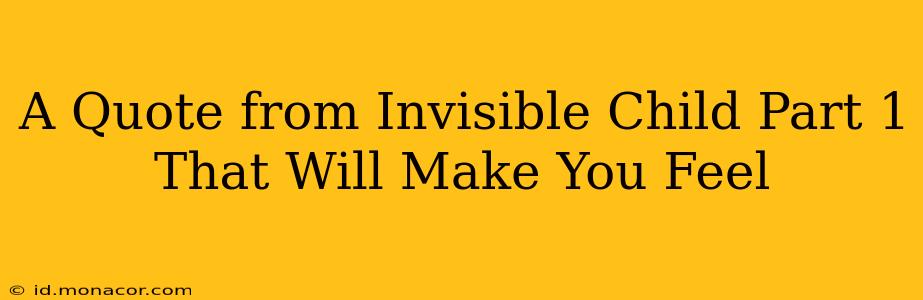 A Quote from Invisible Child Part 1 That Will Make You Feel