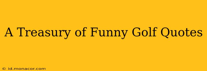 A Treasury of Funny Golf Quotes