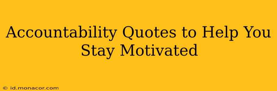 Accountability Quotes to Help You Stay Motivated