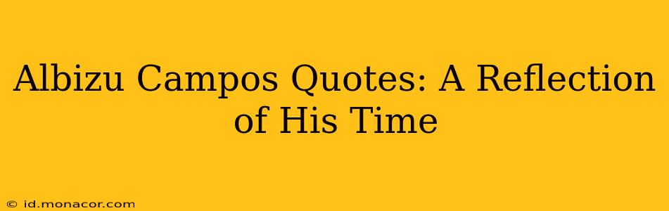 Albizu Campos Quotes: A Reflection of His Time