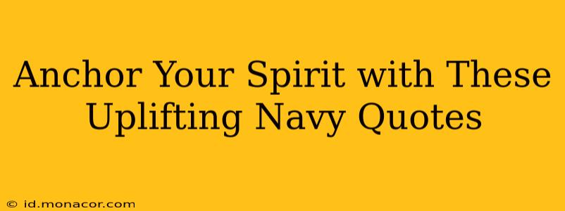 Anchor Your Spirit with These Uplifting Navy Quotes