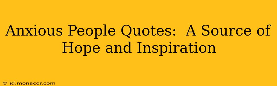 Anxious People Quotes:  A Source of Hope and Inspiration