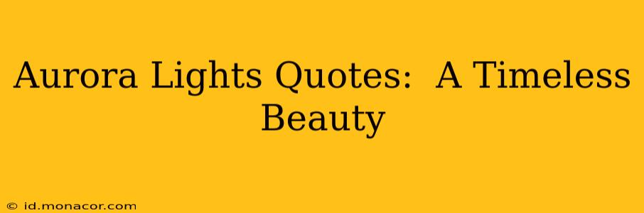 Aurora Lights Quotes:  A Timeless Beauty