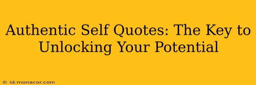 Authentic Self Quotes: The Key to Unlocking Your Potential