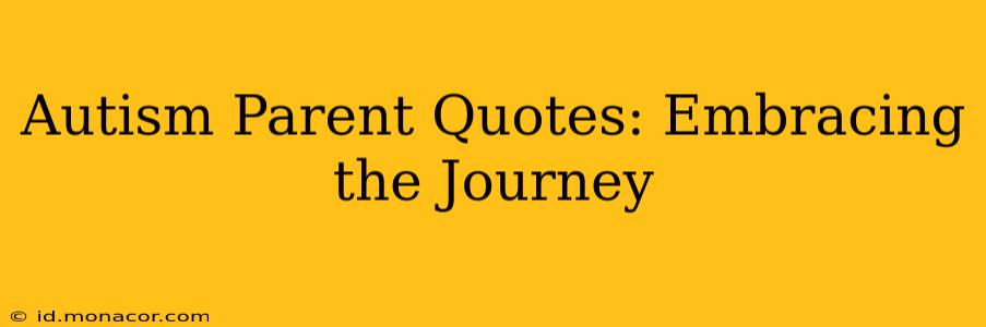 Autism Parent Quotes: Embracing the Journey