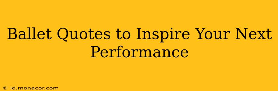 Ballet Quotes to Inspire Your Next Performance