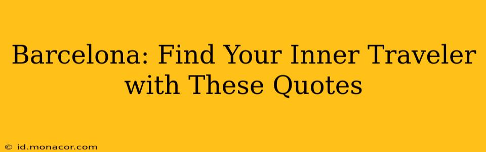 Barcelona: Find Your Inner Traveler with These Quotes