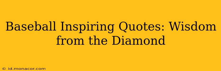 Baseball Inspiring Quotes: Wisdom from the Diamond