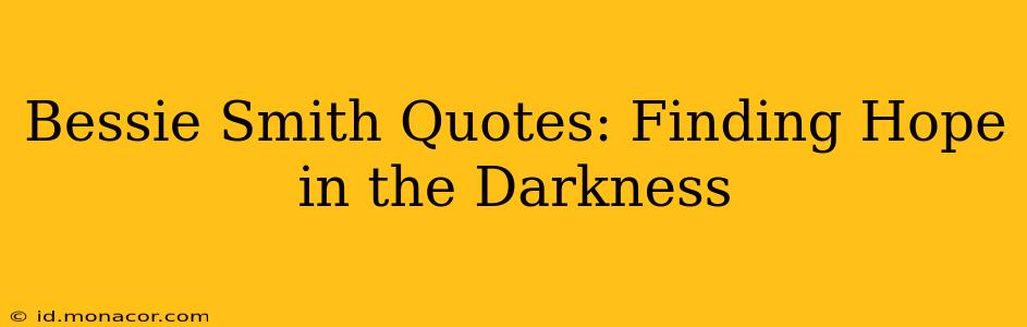 Bessie Smith Quotes: Finding Hope in the Darkness