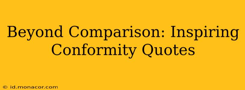 Beyond Comparison: Inspiring Conformity Quotes