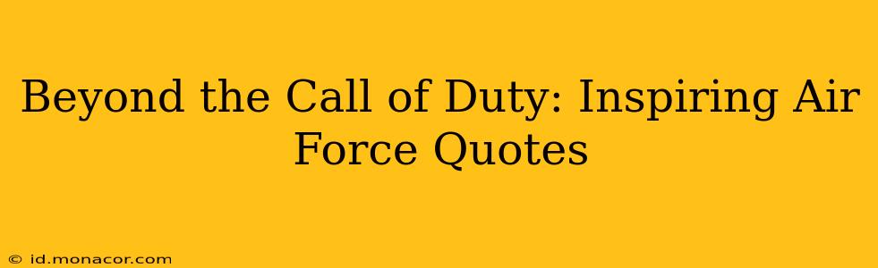 Beyond the Call of Duty: Inspiring Air Force Quotes