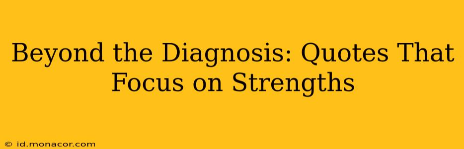 Beyond the Diagnosis: Quotes That Focus on Strengths