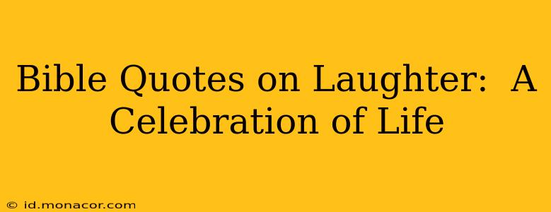 Bible Quotes on Laughter:  A Celebration of Life