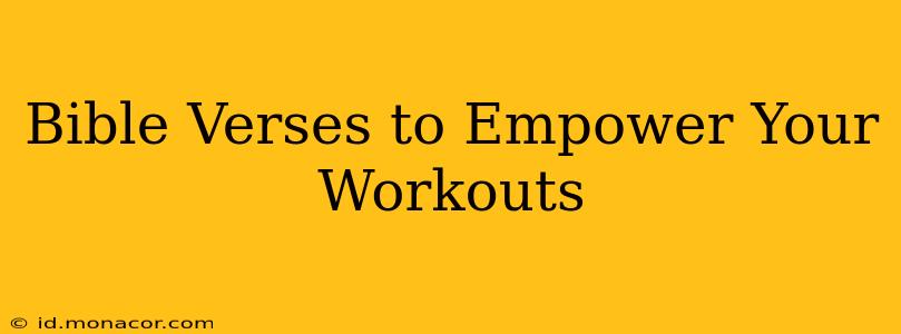 Bible Verses to Empower Your Workouts