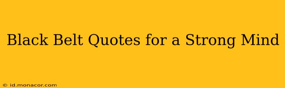 Black Belt Quotes for a Strong Mind