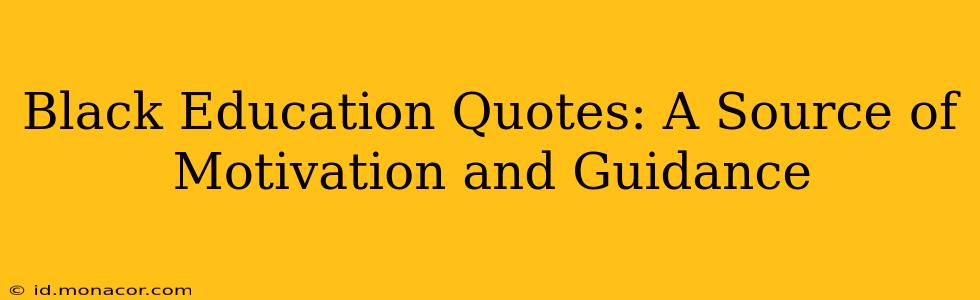 Black Education Quotes: A Source of Motivation and Guidance