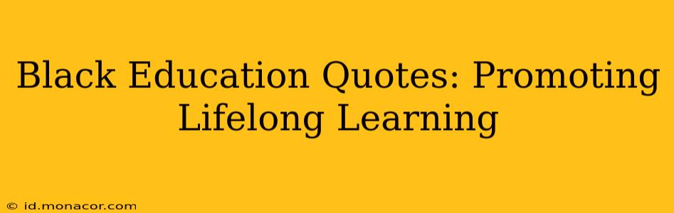 Black Education Quotes: Promoting Lifelong Learning