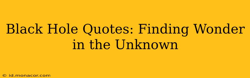 Black Hole Quotes: Finding Wonder in the Unknown