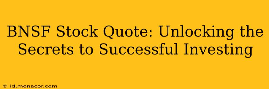 BNSF Stock Quote: Unlocking the Secrets to Successful Investing