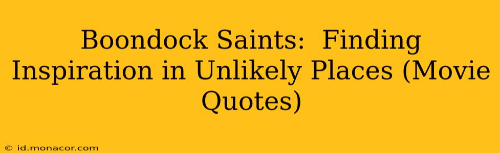 Boondock Saints:  Finding Inspiration in Unlikely Places (Movie Quotes)
