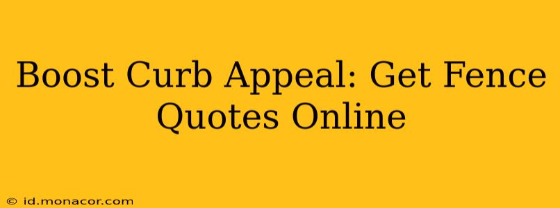 Boost Curb Appeal: Get Fence Quotes Online