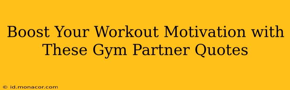 Boost Your Workout Motivation with These Gym Partner Quotes