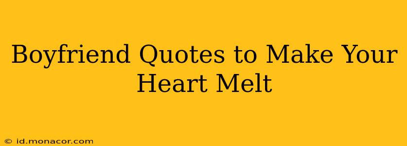 Boyfriend Quotes to Make Your Heart Melt