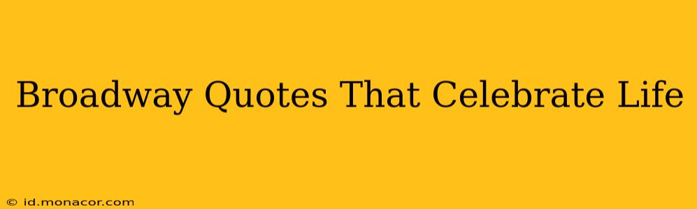 Broadway Quotes That Celebrate Life