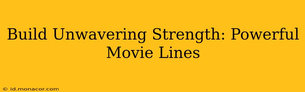 Build Unwavering Strength: Powerful Movie Lines
