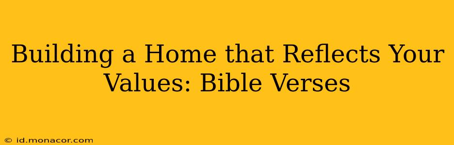Building a Home that Reflects Your Values: Bible Verses