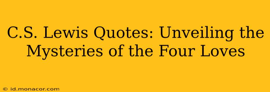 C.S. Lewis Quotes: Unveiling the Mysteries of the Four Loves