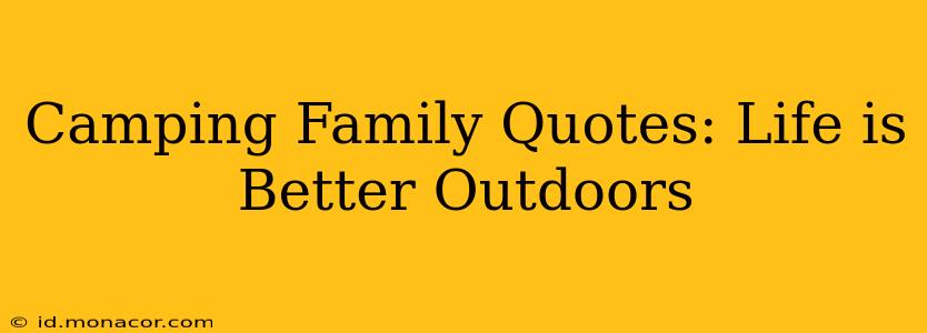 Camping Family Quotes: Life is Better Outdoors