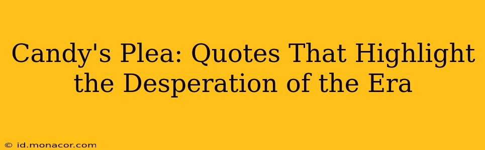 Candy's Plea: Quotes That Highlight the Desperation of the Era